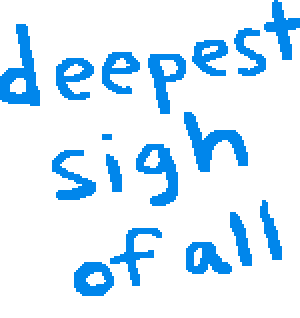 deepest sigh of all.